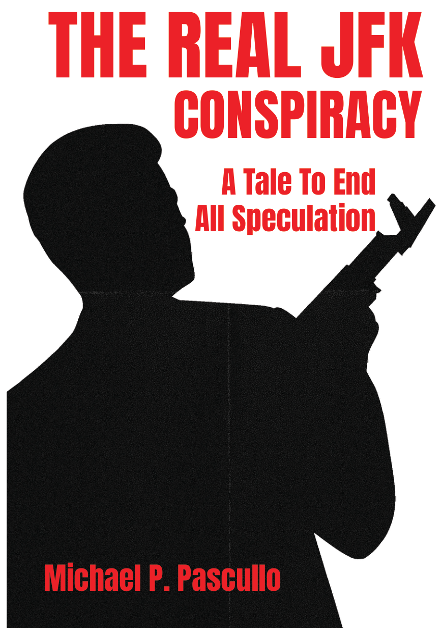 Book cover: The Real JFK Conspiracy, A Tale to End All Speculation, by Michael P. Pascullo